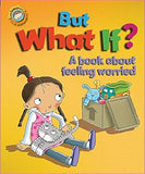 But What If?: A book about feeling worried (Our Emotions and Behaviour)