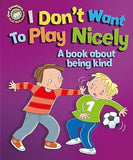 I Don't Want to Play Nicely?: A book about being kind(Our Emotions and Behaviour)